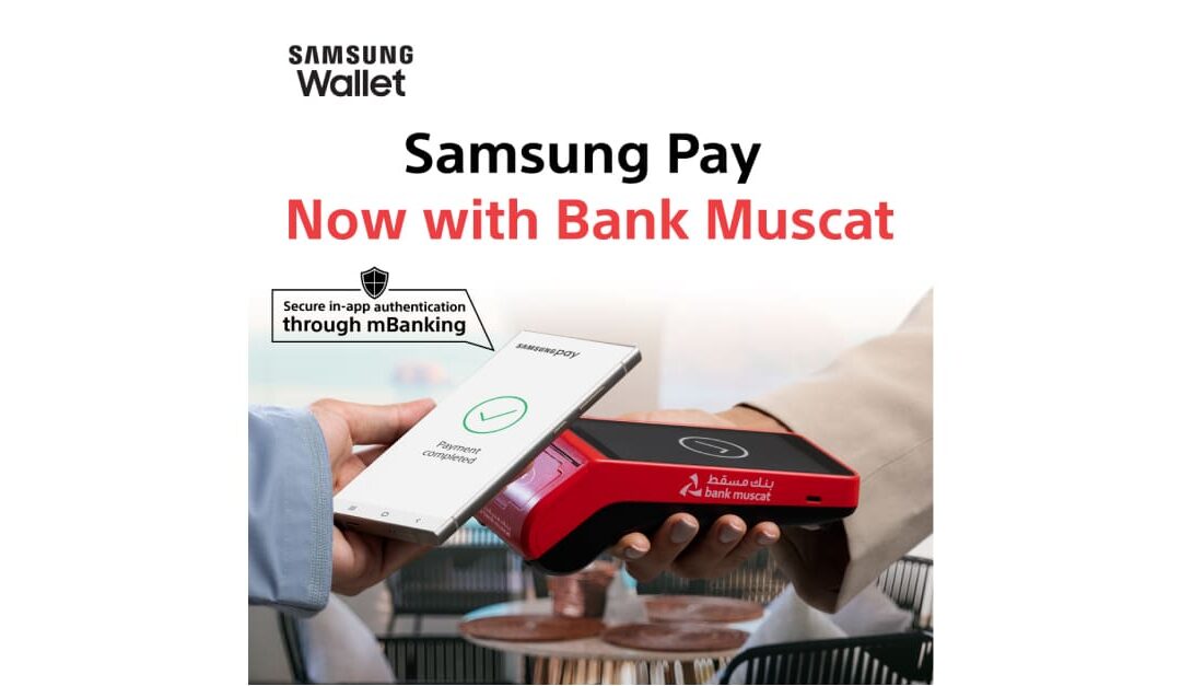 Bank Muscat launches new payment solution with Samsung Pay