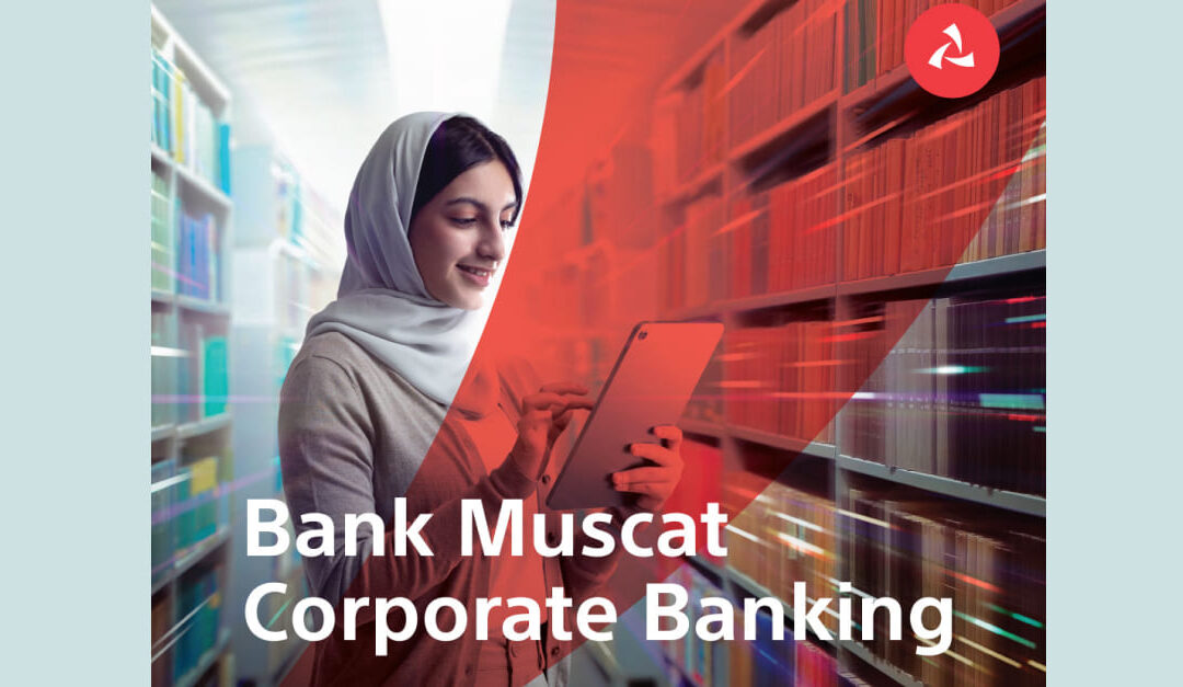 Bank Muscat corporate banking: ambition delivered campaign