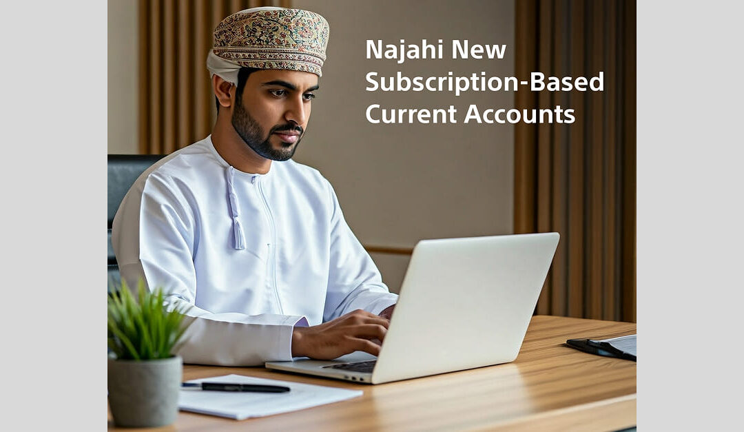 Bank Muscat launches subscription-based current accounts for Najahi customers